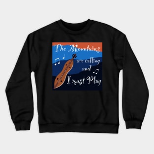 Mountain Dulcimer - The Mountains are Calling and I must Play Crewneck Sweatshirt